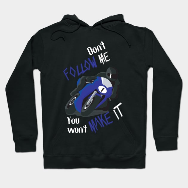 Don't Follow Me You Won't Make It - Funny motorcycle Design - super gift for motorcycle lovers Hoodie by Mila Store